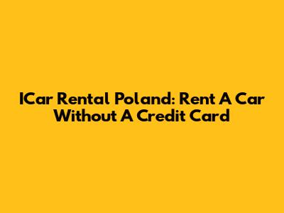 ICar Rental Poland: Rent A Car Without A Credit Card