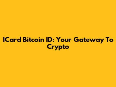 ICard Bitcoin ID: Your Gateway To Crypto