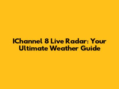 IChannel 8 Live Radar: Your Ultimate Weather Guide