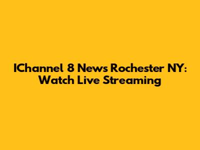 IChannel 8 News Rochester NY: Watch Live Streaming
