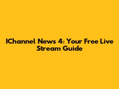 IChannel News 4: Your Free Live Stream Guide