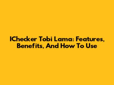 IChecker Tobi Lama: Features, Benefits, And How To Use