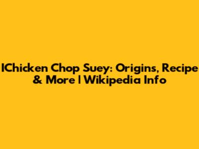 IChicken Chop Suey: Origins, Recipe & More | Wikipedia Info