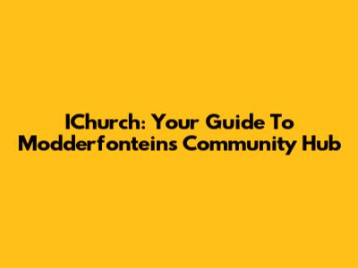 IChurch: Your Guide To Modderfontein's Community Hub