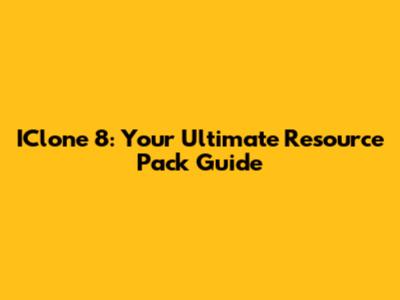 IClone 8: Your Ultimate Resource Pack Guide