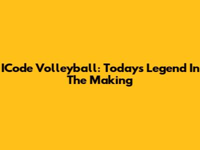 ICode Volleyball: Today's Legend In The Making