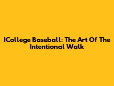 ICollege Baseball: The Art Of The Intentional Walk