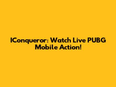IConqueror: Watch Live PUBG Mobile Action!