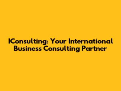 IConsulting: Your International Business Consulting Partner