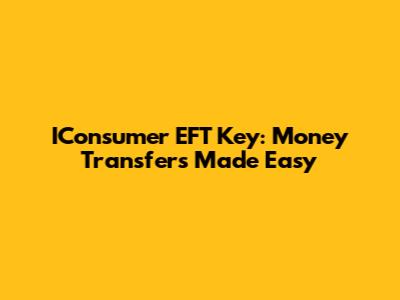IConsumer EFT Key: Money Transfers Made Easy