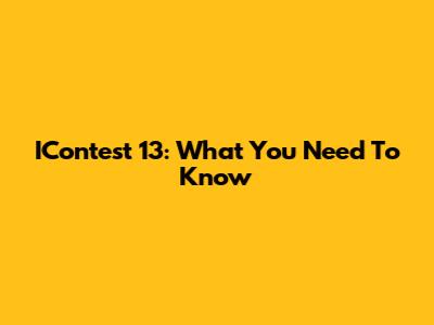 IContest 13: What You Need To Know