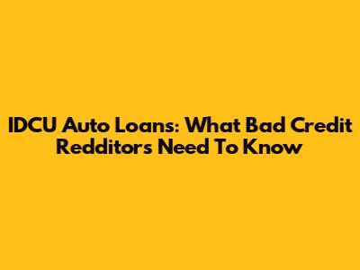 IDCU Auto Loans: What Bad Credit Redditors Need To Know