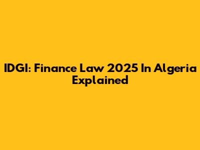 IDGI: Finance Law 2025 In Algeria Explained