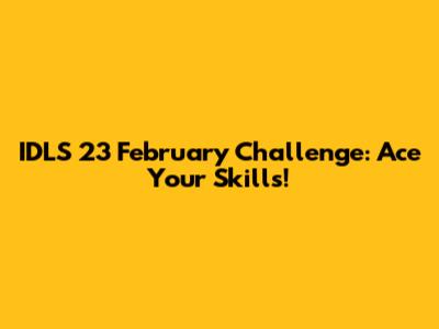 IDLS 23 February Challenge: Ace Your Skills!
