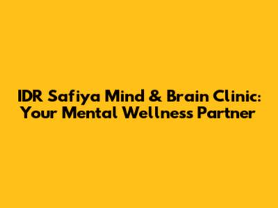 IDR Safiya Mind & Brain Clinic: Your Mental Wellness Partner