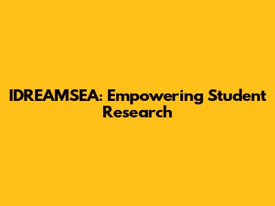 IDREAMSEA: Empowering Student Research