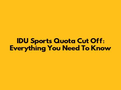 IDU Sports Quota Cut Off: Everything You Need To Know