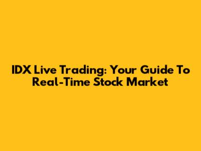 IDX Live Trading: Your Guide To Real-Time Stock Market
