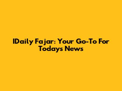 IDaily Fajar: Your Go-To For Today's News