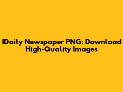 IDaily Newspaper PNG: Download High-Quality Images