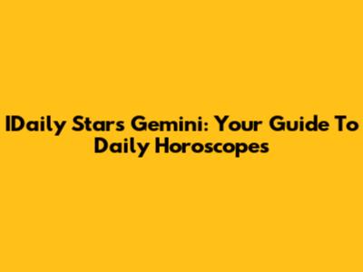 IDaily Stars Gemini: Your Guide To Daily Horoscopes