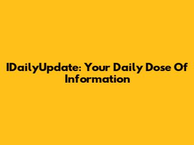 IDailyUpdate: Your Daily Dose Of Information