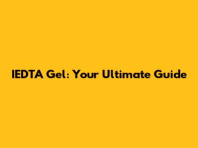 IEDTA Gel: Your Ultimate Guide