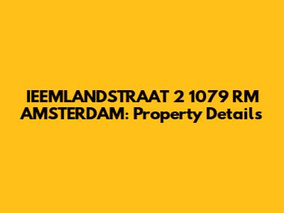 IEEMLANDSTRAAT 2 1079 RM AMSTERDAM: Property Details