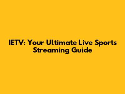 IETV: Your Ultimate Live Sports Streaming Guide