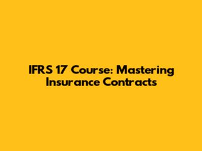 IFRS 17 Course: Mastering Insurance Contracts