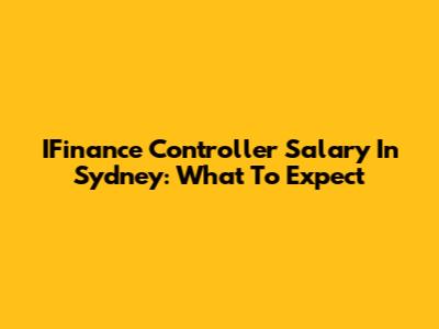 IFinance Controller Salary In Sydney: What To Expect