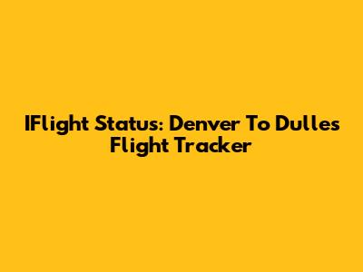IFlight Status: Denver To Dulles Flight Tracker