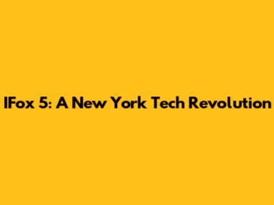 IFox 5: A New York Tech Revolution