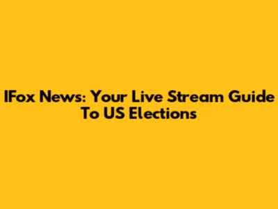 IFox News: Your Live Stream Guide To US Elections