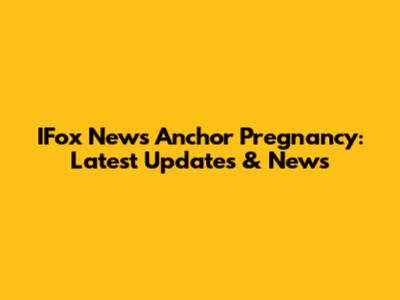 IFox News Anchor Pregnancy: Latest Updates & News