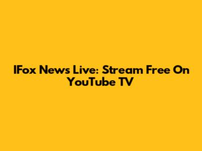 IFox News Live: Stream Free On YouTube TV