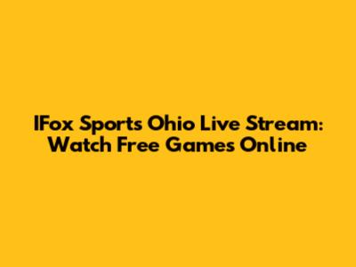 IFox Sports Ohio Live Stream: Watch Free Games Online