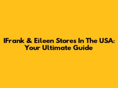 IFrank & Eileen Stores In The USA: Your Ultimate Guide