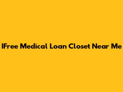 IFree Medical Loan Closet Near Me