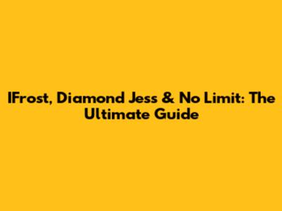 IFrost, Diamond Jess & No Limit: The Ultimate Guide