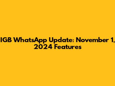 IGB WhatsApp Update: November 1, 2024 Features