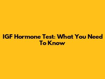 IGF Hormone Test: What You Need To Know