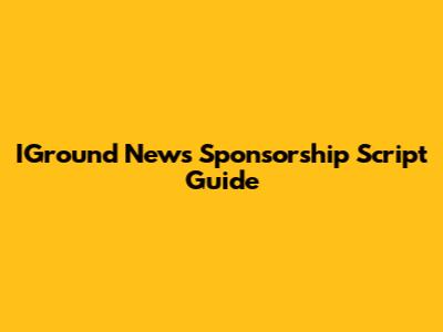 IGround News Sponsorship Script Guide