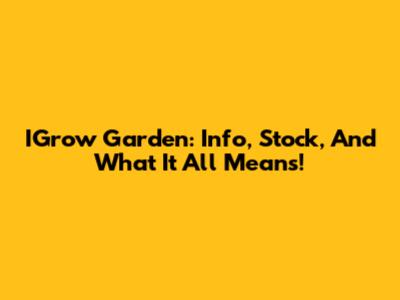 IGrow Garden: Info, Stock, And What It All Means!