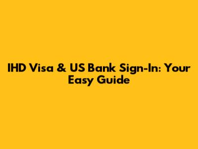 IHD Visa & US Bank Sign-In: Your Easy Guide