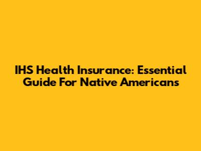 IHS Health Insurance: Essential Guide For Native Americans