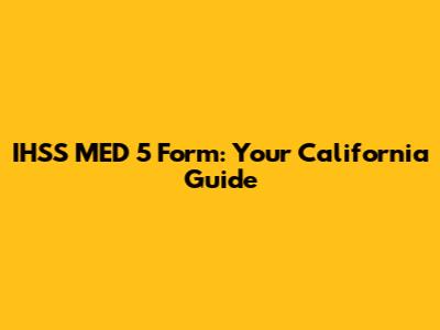 IHSS MED 5 Form: Your California Guide
