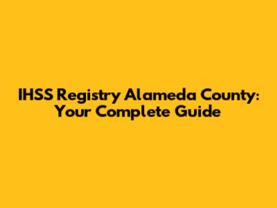 IHSS Registry Alameda County: Your Complete Guide