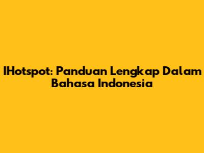 IHotspot: Panduan Lengkap Dalam Bahasa Indonesia