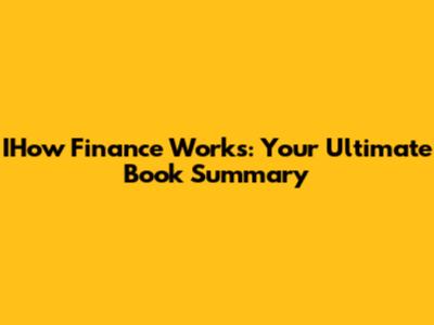 IHow Finance Works: Your Ultimate Book Summary